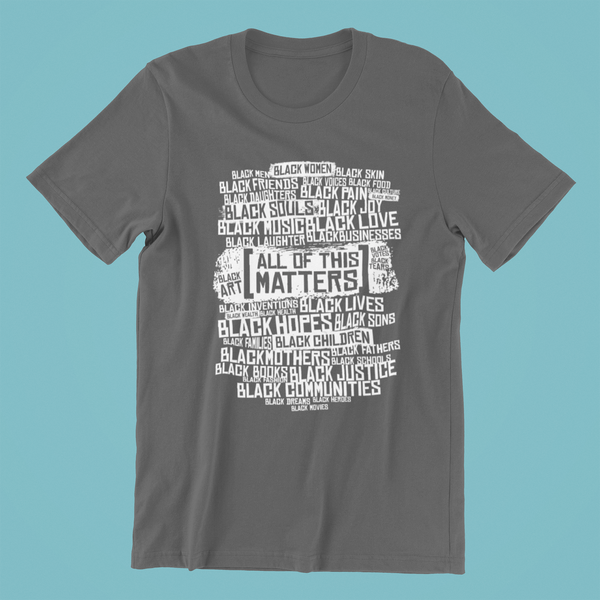 ALL OF THIS MATTERS Unisex Tee