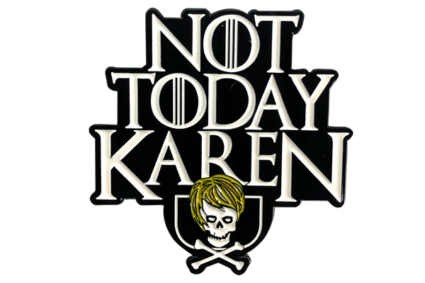 Not Today Karen Enamel Pin